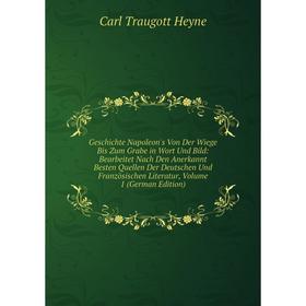 

Книга Geschichte Napoleon's Von Der Wiege Bis Zum Grabe in Wort Und Bild: Bearbeitet Nach Den Anerkannt Besten Quellen Der Deutschen Und Französischen
