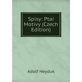 

Книга Spisy: Ptaí Motivy (Czech Edition). Adolf Heyduk