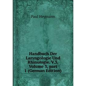 

Книга Handbuch Der Laryngologie Und Rhinologie. V.3, Volume 3, part 1 (German Edition). Paul Heymann