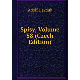 

Книга Spisy, Volume 58 (Czech Edition). Adolf Heyduk
