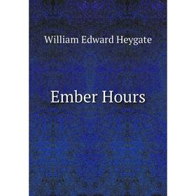 

Книга Ember Hours. William Edward Heygate