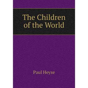 

Книга The Children of the World. Paul Heyse