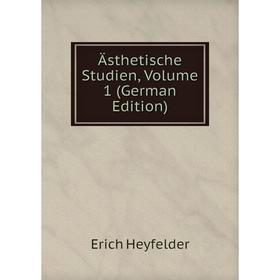 

Книга Ästhetische Studien, Volume 1 (German Edition). Erich Heyfelder