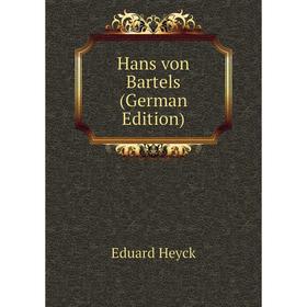 

Книга Hans von Bartels (German Edition). Eduard Heyck