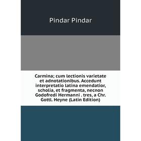 

Книга Carmina; cum lectionis varietate et adnotationibus. Accedunt interpretatio latina emendatior, scholia, et fragmenta, necnon Godofredi Hermanni.