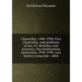 

Книга Chancellor, 1980-1990, Vice Chancellor, and professor of law, UC Berkeley, and secretary, the Smithsonian Institution, 1994-1999