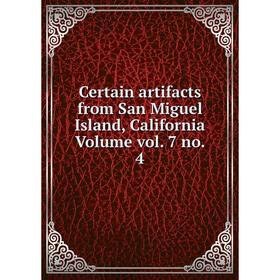 

Книга Certain artifacts from San Miguel Island, California Volume vol. 7 no. 4