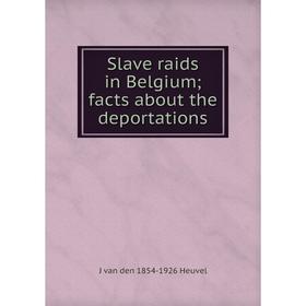 

Книга Slave raids in Belgium; facts about the deportations. J van den 1854-1926 Heuvel