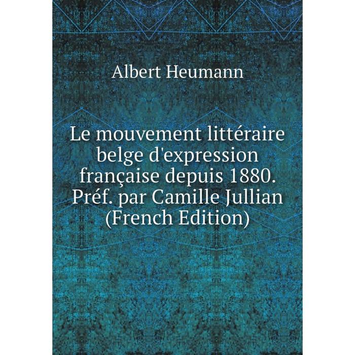 фото Книга le mouvement littéraire belge d'expression française depuis 1880 préf par camille jullian nobel press