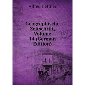

Книга Geographische Zeitschrift, Volume 14 (German Edition). Alfred Hettner