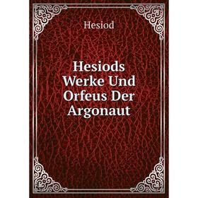 

Книга Hesiods Werke Und Orfeus Der Argonaut. Hesiod