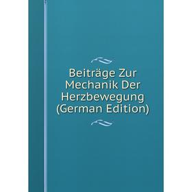 

Книга Beiträge Zur Mechanik Der Herzbewegung (German Edition)