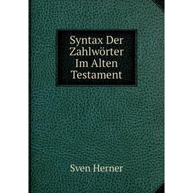 

Книга Syntax Der Zahlwörter Im Alten Testament. Sven Herner