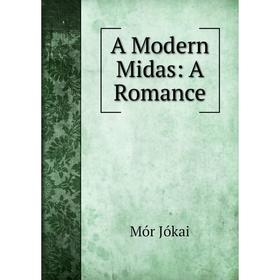 

Книга A Modern Midas: A Romance. Maurus Jókai