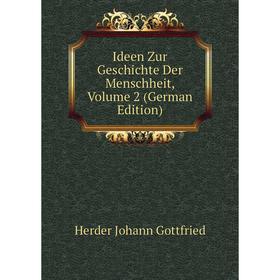 

Книга Ideen Zur Geschichte Der Menschheit, Volume 2 (German Edition). Herder Johann Gottfried