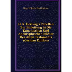 

Книга O R Hertwig's Tabellen Zur Einleitung in Die Kanonischen Und Apokryphischen Bücher Des Alten Testaments