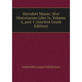 

Книга Herodoti Musae: Sive Historiarum Libri Ix, Volume 4, part 1 (Ancient Greek Edition). Lodewijk Caspar Valckenaer
