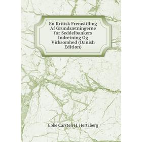 

Книга En Kritisk Fremstilling Af Grundsætningerne for Seddelbankers Indretning Og Virksomhed (Danish Edition). Ebbe Carsten H. Hertzberg