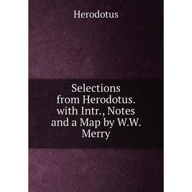 

Книга Selections from Herodotus. with Intr., Notes and a Map by W.W. Merry. Herodotus