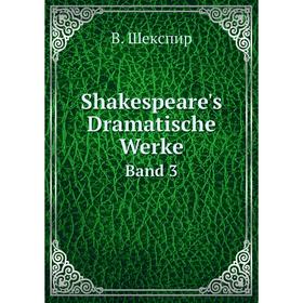 

Книга Shakespeare's Dramatische Werke Band 3. В. Шекспир