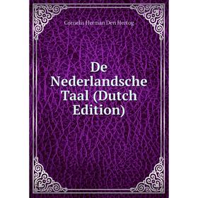 

Книга De Nederlandsche Taal (Dutch Edition). Cornelis Herman Den Hertog