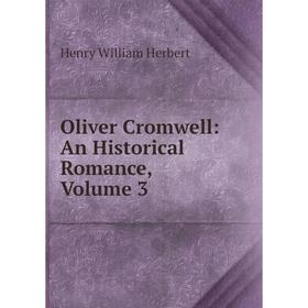 

Книга Oliver Cromwell: An Historical Romance, Volume 3