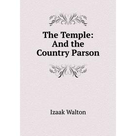 

Книга The Temple: And the Country Parson. Walton Izaak