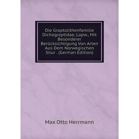 

Книга Die Graptolithenfamilie Dichograptidae, Lapw., Mit Besonderer Berücksichtigung Von Arten Aus Dem Norwegischen Silur. (German Edition)