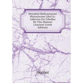 

Книга Herodoti Halicarnassei Historiarum Libri Ix: Adiectus Est Libellus De Vita Homeri (Ancient Greek Edition). Homer
