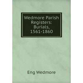 

Книга Wedmore Parish Registers: Burials, 1561-1860. Eng Wedmore