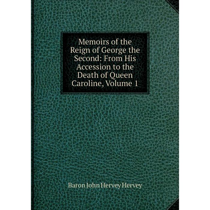 фото Книга memoirs of the reign of george the second: from his accession to the death of queen caroline, volume 1 nobel press