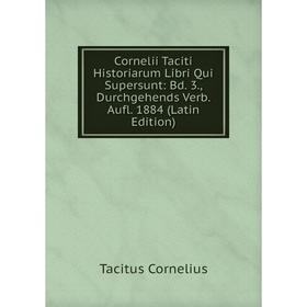 

Книга Cornelii Taciti Historiarum Libri Qui Supersunt: Bd. 3., Durchgehends Verb. Aufl. 1884 (Latin Edition). Tacitus Cornelius