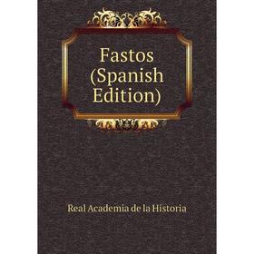 

Книга Fastos (Spanish Edition). Real Academia de la Historia