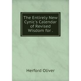 

Книга The Entirely New Cynic's Calendar of Revised Wisdom for.. Herford Oliver