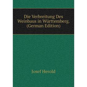 

Книга Die Verbreitung Des Weinbaus in Württemberg. (German Edition). Josef Herold