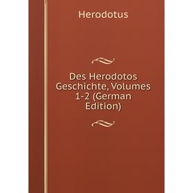 

Книга Des Herodotos Geschichte, Volumes 1-2 (German Edition). Herodotus