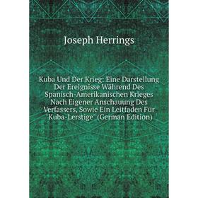 

Книга Kuba Und Der Krieg: Eine Darstellung Der Ereignisse Während Des Spanisch-Amerikanischen Krieges Nach Eigener Anschauung Des Verfassers