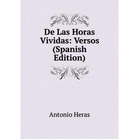 

Книга De Las Horas Vividas: Versos (Spanish Edition). Antonio Heras
