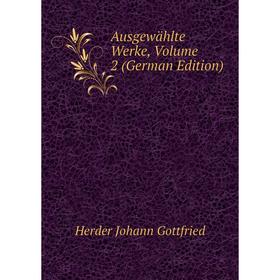 

Книга Ausgewählte Werke, Volume 2 (German Edition). Herder Johann Gottfried