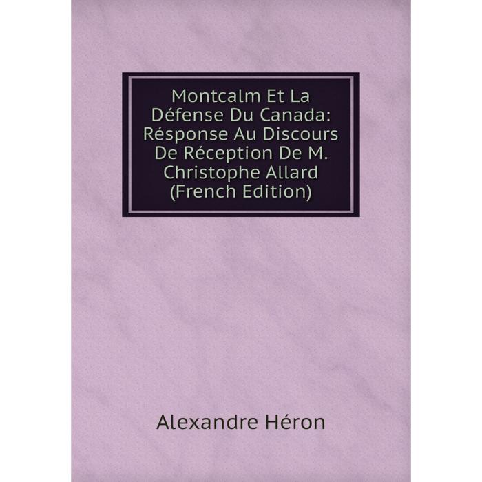 фото Книга montcalm et la défense du canada: résponse au discours de réception de m christophe allard nobel press