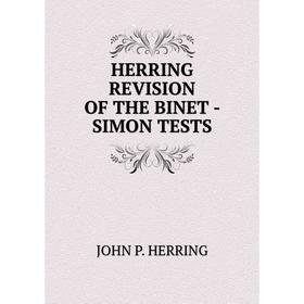 

Книга HERRING REVISION OF THE BINET - SIMON TESTS. JOHN P. HERRING