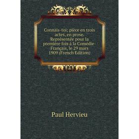 

Книга Connais-toi; pièce en trois actes, en prose. Représentée pour la première fois à la Comédie-Français, le 29 mars 1909 (French Edition). Paul Her