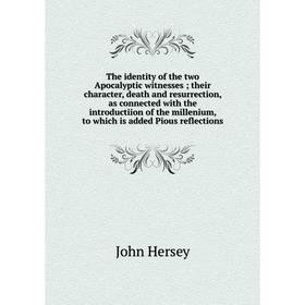 

Книга The identity of the two Apocalyptic witnesses; their character, death and resurrection, as connected with the introductiion of the millenium