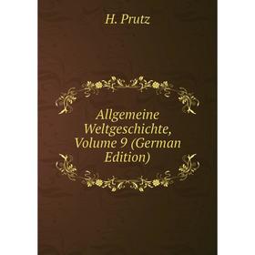 

Книга Allgemeine Weltgeschichte, Volume 9 (German Edition). H. Prutz