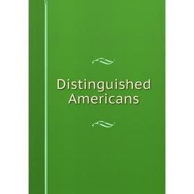 

Книга Distinguished Americans