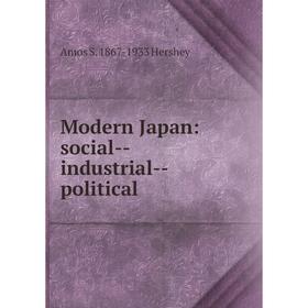 

Книга Modern Japan: social — industrial — political