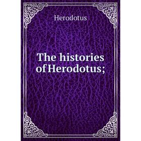 

Книга The histories of Herodotus; Herodotus