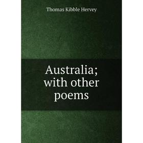 

Книга Australia; with other poems. Thomas Kibble Hervey