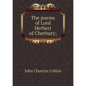 

Книга The poems of Lord Herbert of Cherbury;. Collins John Churton