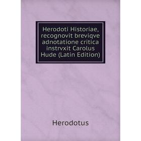 

Книга Herodoti Historiae, recognovit breviqve adnotatione critica instrvxit Carolus Hude (Latin Edition). Herodotus